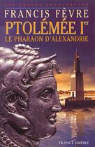 Couverture du livre « Ptolemee 1er, le pharaon d'alexandrie » de Francis Fevre aux éditions France-empire
