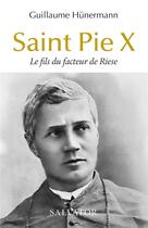 Couverture du livre « Saint Pie X : le fils du facteur de Riese » de Wilhelm Hunermann aux éditions Salvator