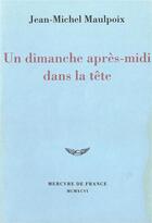 Couverture du livre « Un dimanche après-midi dans la tête » de Jean-Michel Maulpoix aux éditions Mercure De France