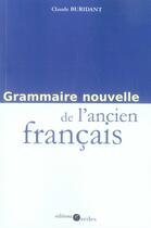 Couverture du livre « Grammaire nouvelle de l'ancien français » de Claude Buridant aux éditions Cdu Sedes