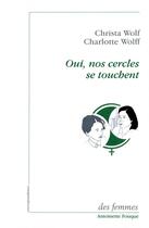 Couverture du livre « Oui nos cercles se touchent » de Christa Wolf et Charlotte Wolf aux éditions Des Femmes
