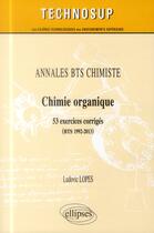 Couverture du livre « Annales bts chimiste - chimie organique - 53 exercices corriges (bts 1992-2013) » de Ludovic Lopes aux éditions Ellipses
