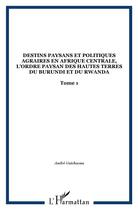 Couverture du livre « Destins paysans et politiques agraires en Afrique centrale, l'ordre paysan des hautes terres du Burundi et du Rwanda : Tome 1 » de  aux éditions L'harmattan