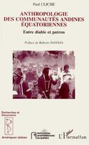 Couverture du livre « Anthropologie des communautes andines equatoriennes - entre diable et patron » de Cliche Paul aux éditions L'harmattan