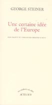 Couverture du livre « Certaine idee de l'europe (une) » de George Steiner aux éditions Actes Sud