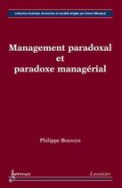 Couverture du livre « Management paradoxal et paradoxe managerial collection business economie et societe » de Bouwyn aux éditions Hermes Science Publications