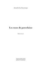 Couverture du livre « Les roses de porcelaine » de Armelle Le Guerroue aux éditions Le Manuscrit