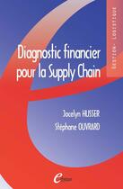 Couverture du livre « Diagnostic financier pour la Supply Chain » de Stephane Ouvrard et Jocelyn Husser aux éditions E-theque