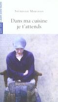 Couverture du livre « Dans ma cuisine je t'attends » de Stéphanie Marchais aux éditions Avant-scene Theatre