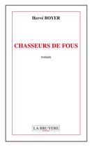 Couverture du livre « Chasseurs de fous » de Herve Boyer aux éditions La Bruyere
