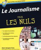 Couverture du livre « Le journalisme pour les nuls » de Jean-Jacques Cros aux éditions Pour Les Nuls