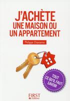 Couverture du livre « J'achète une maison ou un appartement ; tout ce qu'il faut savoir » de Philippe Chavanne aux éditions First