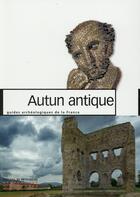 Couverture du livre « Autun antique » de Yannick Labaune aux éditions Editions Du Patrimoine