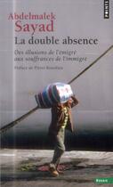 Couverture du livre « La double absence ; des illusions de l'émigré aux souffrances de l'immigré » de Abdelmalek Sayad aux éditions Points
