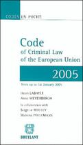 Couverture du livre « Code of criminal law of the european union » de Henri Labayle et Anne Weyembergh aux éditions Bruylant