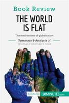 Couverture du livre « Book review: the world is flat by Thomas L. Friedman ; the mechanisms of globalisation » de  aux éditions 50minutes.com