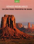 Couverture du livre « VOYAGES INOUBLIABLES ; les plus beaux itinéraires du monde » de  aux éditions Geo