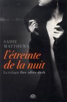 Couverture du livre « Fire after dark Tome 1 : l'étreinte de la nuit » de Sadie Matthews aux éditions Milady