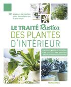 Couverture du livre « Le traité Rustica des plantes d'intérieur » de  aux éditions Rustica