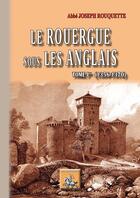 Couverture du livre « Le Rouergue sous les anglais Tome 1 ; (1356-1370) » de Joseph Rouquette aux éditions Editions Des Regionalismes