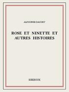 Couverture du livre « Rose et Ninette et autres histoires » de Alphonse Daudet aux éditions Bibebook