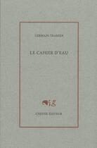 Couverture du livre « Le cahier d'eau » de Germain Tramier aux éditions Cheyne