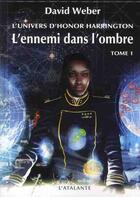 Couverture du livre « L'univers d'Honor Harrington ; l'ennemi dans l'ombre Tome 1 » de David Weber aux éditions L'atalante