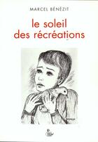 Couverture du livre « Le Soleil Des Recreations » de Benezit Marcel aux éditions Petit Vehicule