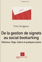 Couverture du livre « De la gestion de signets au social bookmarking ; Delicious, Diigo, Zotero et quelques autres » de Tony Faragasso aux éditions Adbs