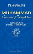 Couverture du livre « Muhammad, vie du prophète ; les enseignements spirituels et contemporains » de Tariq Ramadan aux éditions Presses Du Chatelet