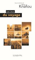 Couverture du livre « Les lieux du voyage » de Remy Knafou aux éditions Le Cavalier Bleu