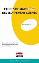 Couverture du livre « Études de marché et développements clients » de Jerome Rusak aux éditions Ems
