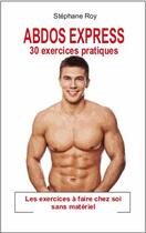 Couverture du livre « Abdos express ; 30 exercices pratiques » de Stephane Roy aux éditions Exclusif