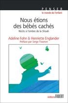 Couverture du livre « Nous étions des bébés cachés ; récits à l'ombre de la Shoah » de Henriette Englander et Adeline Fohn aux éditions Fabert