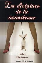 Couverture du livre « La dictature de la testostérone » de Valerie Bettencourt aux éditions La Lagune