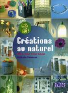 Couverture du livre « Créations au naturel ; idées récup' et éco design » de Nathalie Boisseau aux éditions Alternatives