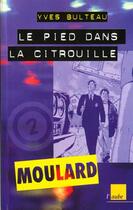 Couverture du livre « Moulard t.2 ; le pieds dans la citrouille » de Bulteau Yves aux éditions Editions De L'aube