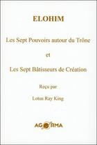 Couverture du livre « Elohim ; les sept pouvoirs autour du Trône et les sept bâtisseurs de Création » de Lotus Ray King aux éditions Agorma