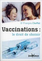 Couverture du livre « Vaccinations : le droit de choisir » de Francois Choffat aux éditions Jouvence