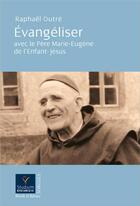 Couverture du livre « Évangeliser avec le Père Marie-Eugène de l'Enfant-Jésus » de Raphael Outre aux éditions Parole Et Silence