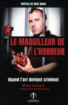 Couverture du livre « Le maquilleur de l'horreur ; quand l'art devient criminel » de Charles-Andre Marchand et Remy Couture aux éditions Ada