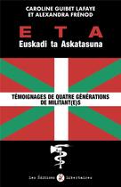 Couverture du livre « Eta Euskadi ta Askatasuna : témoignages de quatre générations de militant(e)s » de Caroline Guibet Lafaye et Alexandra Frenod aux éditions Editions Libertaires