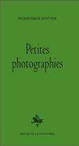 Couverture du livre « Petites photographies » de Dominique Janvier aux éditions La Pionniere