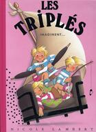 Couverture du livre « Les Triplés Tome 4 : les triplés imaginent... » de Nicole Lambert aux éditions Nicole Lambert