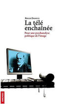 Couverture du livre « La Tele Enchainee. Pour Une Psychanalyse Politique De L'Image » de Roger Dadoun aux éditions Homnispheres