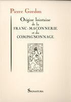 Couverture du livre « Origine lointaine de la franc-maçonnerie et du compagnonnage » de Gordon Pierre aux éditions Signatura
