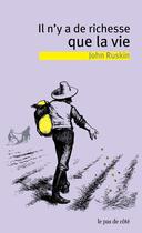 Couverture du livre « Il n'y a de richesse que la vie » de John Ruskin aux éditions Le Pas De Cote