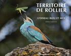 Couverture du livre « Territoire de Rollier ; l'oiseau bleu et moi » de Jerome Guillaumot aux éditions Wild Dog