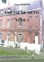 Couverture du livre « Une vie de metis tome 2 » de Meresse James aux éditions Thebookedition.com