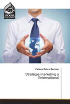 Couverture du livre « Strategie Marketing A L'International » de Zahra Serhiar-F aux éditions Noor Publishing